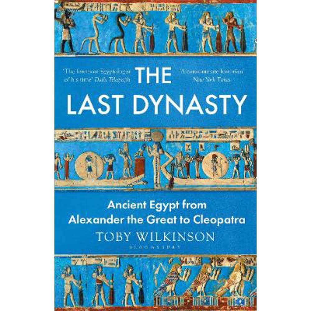 The Last Dynasty: Ancient Egypt from Alexander the Great to Cleopatra (Hardback) - Toby Wilkinson